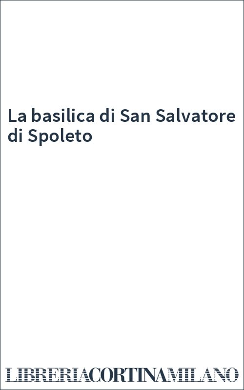 La basilica di San Salvatore di Spoleto