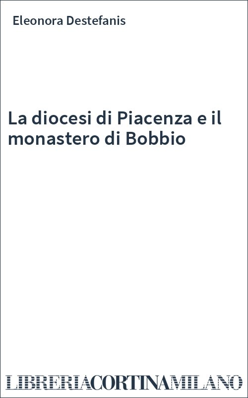 La diocesi di Piacenza e il monastero di Bobbio