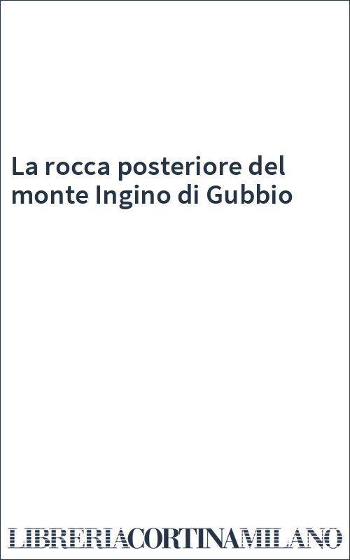 La rocca posteriore del monte Ingino di Gubbio