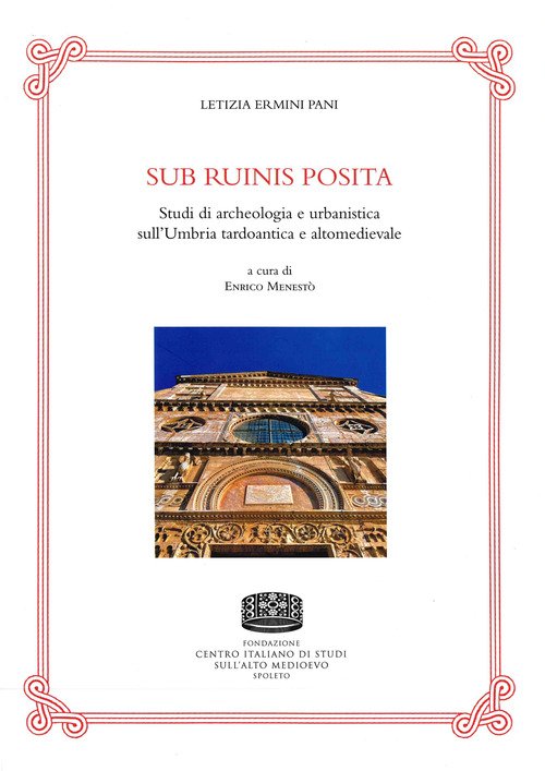 Sub ruinis posita. Studi di archeologia e urbanistica sull'Umbria tardoantica e altomedievale