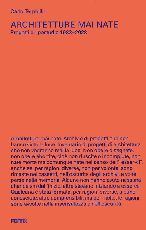 Architetture mai nate. Progetti di Ipostudio 1983-2023.