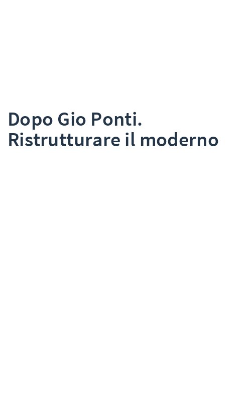 Dopo Gio Ponti. Ristrutturare il moderno
