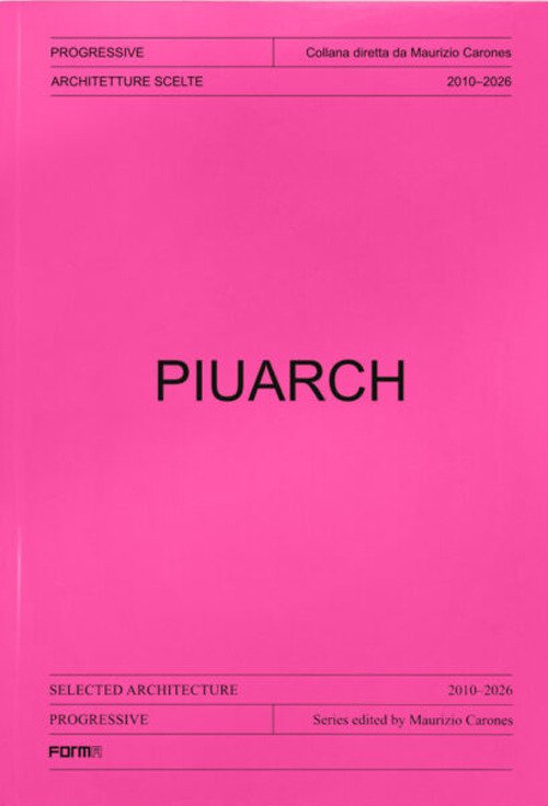 Piuarch. Architetture scelte. 2010-2026. Ediz. italiana e inglese