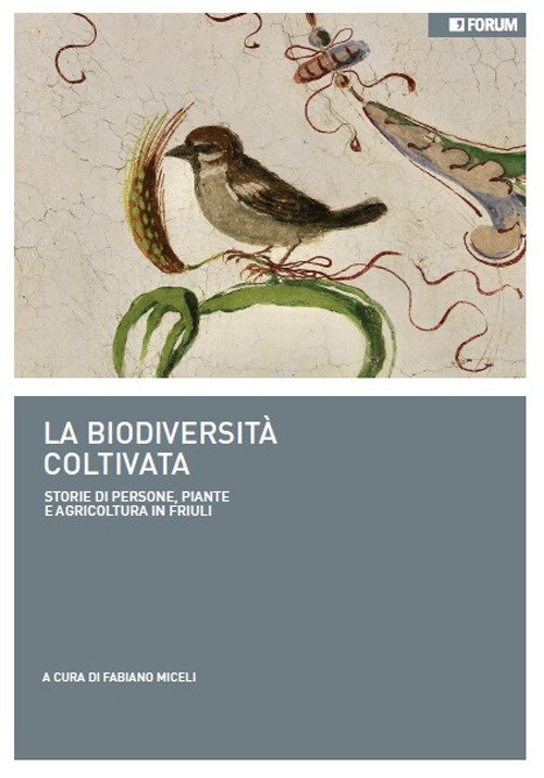 La biodiversità coltivata. Storie di persone, piante e agricoltura in Friuli