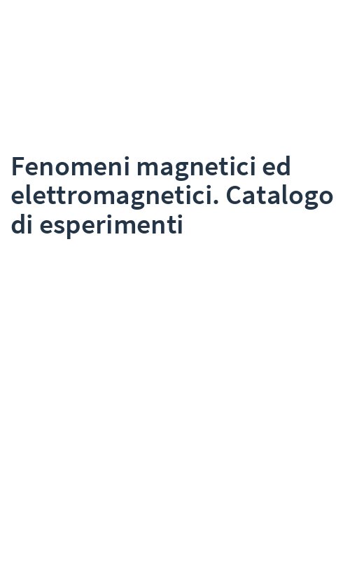 Fenomeni magnetici ed elettromagnetici. Catalogo di esperimenti