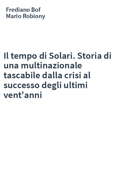 Il tempo di Solari. Storia di una multinazionale tascabile dalla crisi al successo degli ultimi vent'anni