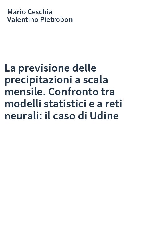 La previsione delle precipitazioni a scala mensile. Confronto tra modelli statistici e a reti neurali: il caso di Udine