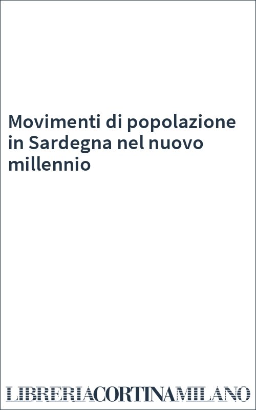 Movimenti di popolazione in Sardegna nel nuovo millennio