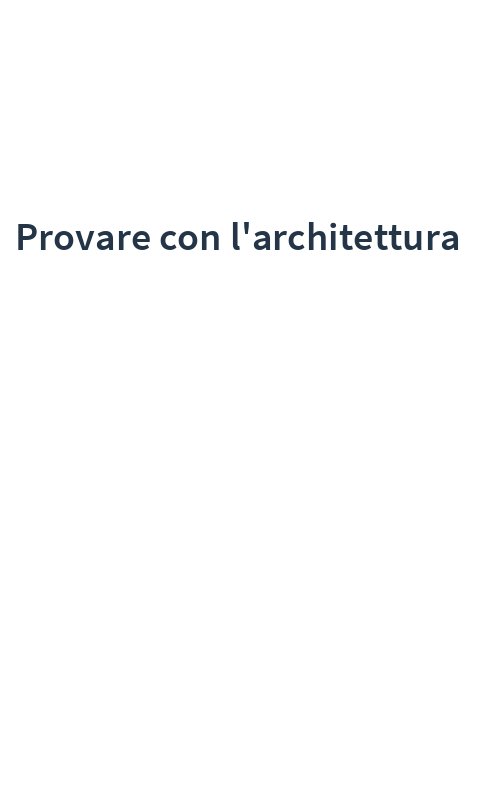 Provare con l'architettura