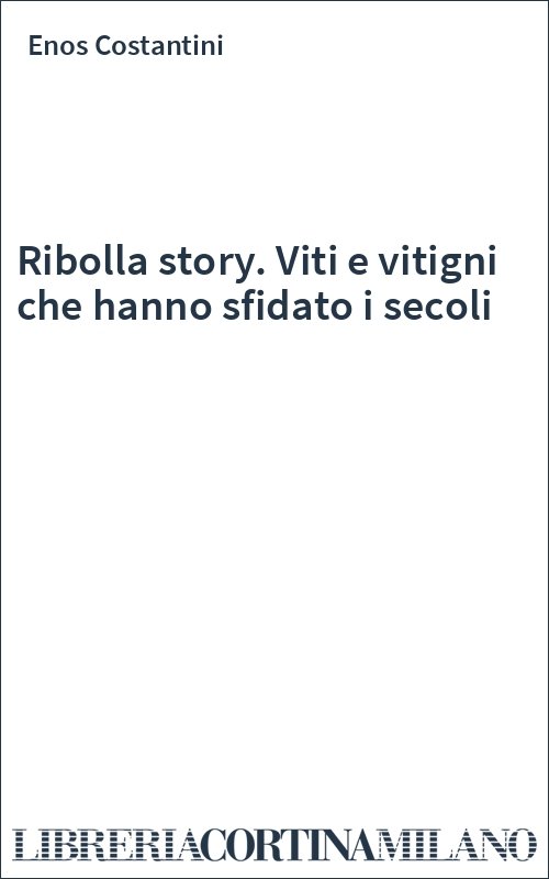 Ribolla story. Viti e vitigni che hanno sfidato i secoli