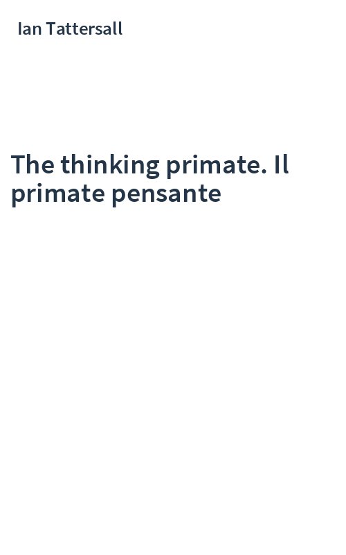 The thinking primate. Il primate pensante