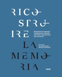Ricostruire la memoria. Il patrimonio culturale del Friuli a quarant'anni dal terremoto