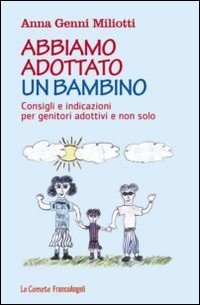 Abbiamo adottato un bambino. Consigli e indicazioni per genitori adottivi e non solo