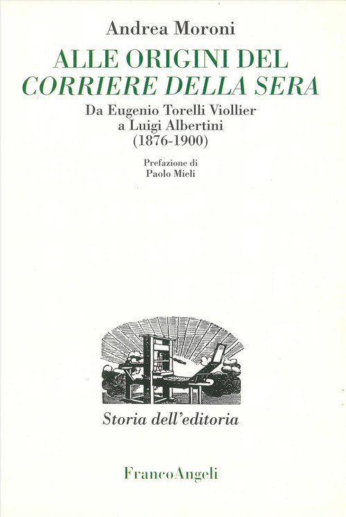 Alle origini del Corriere della Sera. Da Eugenio Torelli Violler a Luigi Albertini (1876-1900)