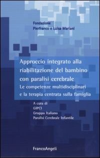Approccio integrato alla riabilitazione del bambino con paralisi cerebrale. Le competenze multidisciplinari e la terapia centrata sulla famiglia