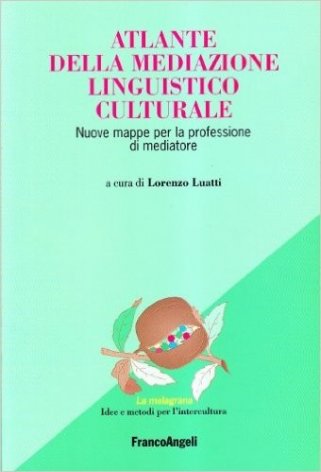 Atlante della mediazione linguistico culturale. Nuove mappe per la professione di mediatore