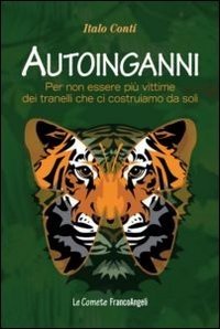 Autoinganni. Per non essere più vittime dei tranelli che ci costruiamo da soli
