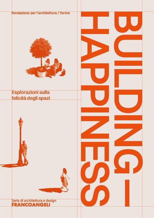 Building Happiness. Esplorazioni sulla felicità degli spazi