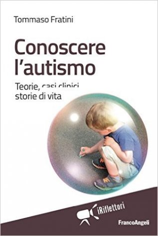 Conoscere l'autismo. Teorie, casi clinici, storie di vita