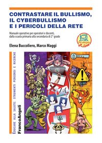 Contrastare il bullismo, il cyberbullismo e i pericoli della rete. Manuale operativo per operatori e docenti, dalla scuola primaria alla secondaria di 2° grado