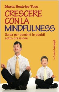 Crescere con la mindfulness. Guida per bambini (e adulti) sotto pressione