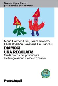 Diamoci una regolata! Guida pratica per promuovere l'autoregolazione a casa e a scuola