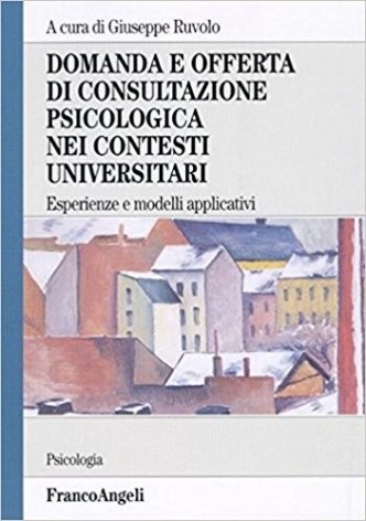 Domanda e offerta di consultazione psicologica nei contesti universitari. Esperienze e modelli applicativi