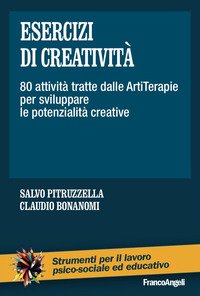 Esercizi di creatività. 80 attività tratte dalle artiterapie per sviluppare le potenzialità creative