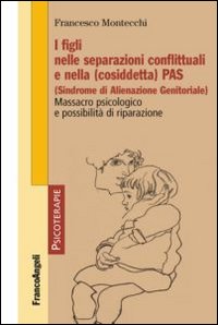 I figli nelle separazioni conflittuali e nella PAS (Sindrome di alienazione parentale)