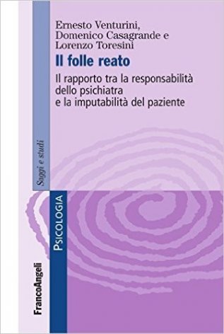 Il folle reato. Il rapporto tra la responsabilità dello psichiatra e la imputabilità del paziente