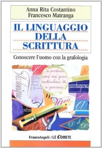 Il linguaggio della scrittura. Conoscere l'uomo con la grafologia