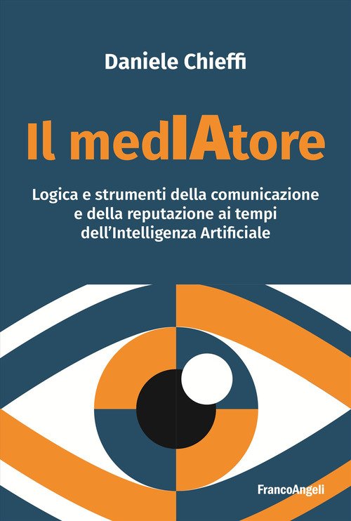 Il medIAtore. Logica e strumenti della comunicazione e della reputazione ai tempi dell'Intelligenza Artificiale