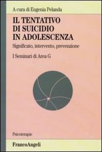 Il tentativo di suicidio in adolescenza. Significato, intervento, prevenzione. I seminari di area G