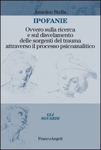 Ipofanie. Ovvero sulla ricerca e sul disvelamento delle sorgenti del trauma attraverso il processo psicoanalitico