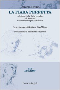 La fiaba perfetta. La lettura delle fiabe popolari e il loro uso in una visione psicoanalitica