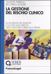 La gestione del rischio clinico. La sicurezza del paziente e la lotta agli sprechi nelle strutture pubbliche e private