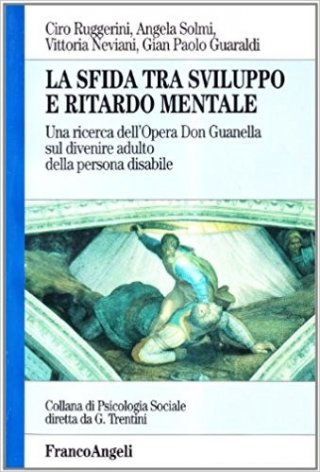 La sfida tra sviluppo e ritardo mentale. Una ricerca dell'Opera Don Guanella sul divenire adulto della persona disabile