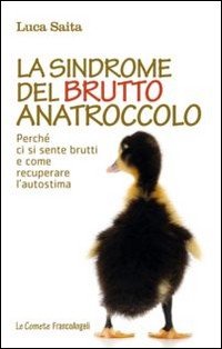 La sindrome del brutto anatroccolo. Perché ci si sente brutti e come recuperare l'autostima