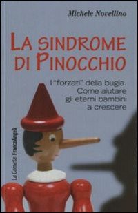 La sindrome di Pinocchio. «I forzati» della bugia. Come aiutare a crescere gli eterni bambini