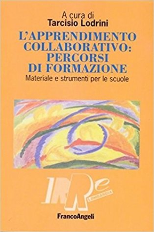 L'apprendimento collaborativo: percorsi di formazione. Materiale e strumenti per le scuole