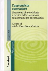 L'apprendista osservatore. Lineamenti di metodologia e tecnica dell'osservazione ad orientamento psicoanalitico