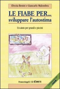 Le fiabe per... sviluppare l'autostima. Un aiuto per grandi e piccini