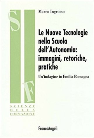 Le nuove tecnologie nella scuola dell'autonomia: immagini, retoriche, pratiche. Un'indagine in Emilia Romagna