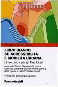 Libro bianco su accessibilità e mobilità urbana. Linee guida per gli Enti locali