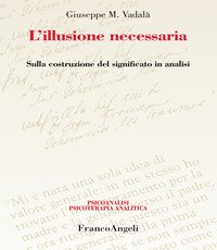 L'illusione necessaria. Sulla costruzione del significato in analisi