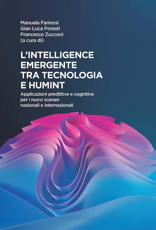 L'intelligence emergente tra tecnologia e humint. Applicazioni predittive e cognitive per i nuovi scenari nazionali e internazionali