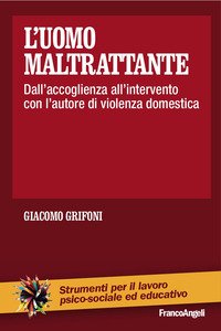 L'uomo maltrattante. Dall'accoglienza all'intervento con l'autore di violenza domestica