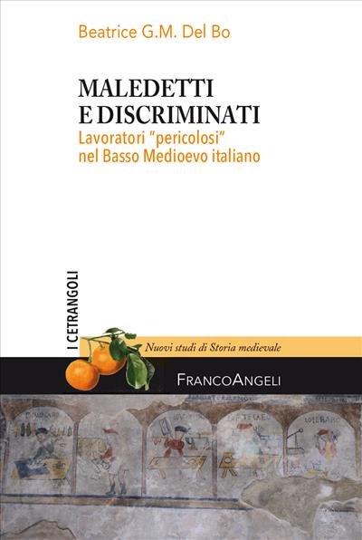 Maledetti e discriminati. Lavoratori «pericolosi» nel Basso Medioevo italiano