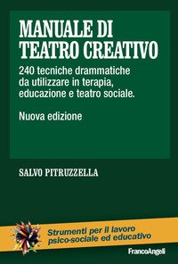 Manuale di teatro creativo. 200 tecniche drammatiche da utilizzare in terapia, educazione e teatro sociale