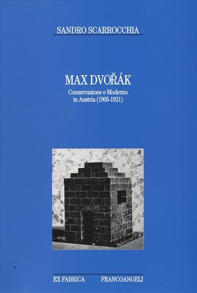 Max Dvorak. Conservazione e moderno in Austria (1905-1921)